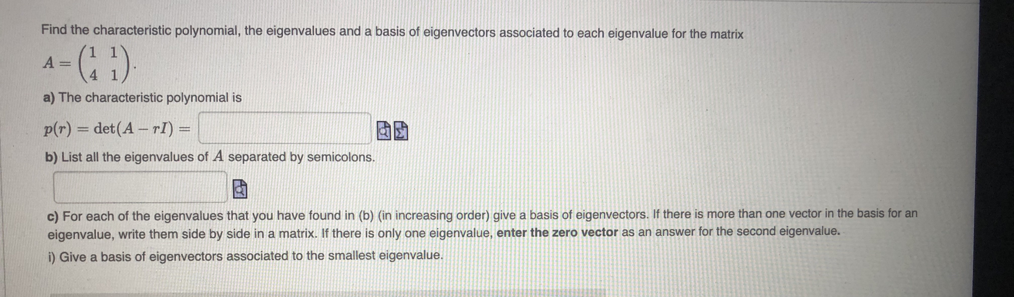 Please solve all questions. Find the characteristic polynomial, the eigenvalues and a