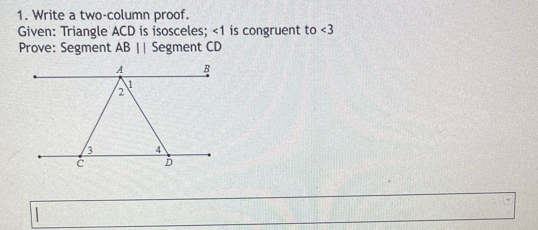  1. Write a two-column proof. Given: Triangle ACD is isosceles;