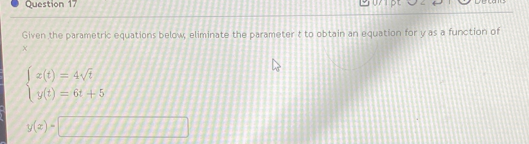  Question 17 Given the parametric equations below, eliminate the parameter t