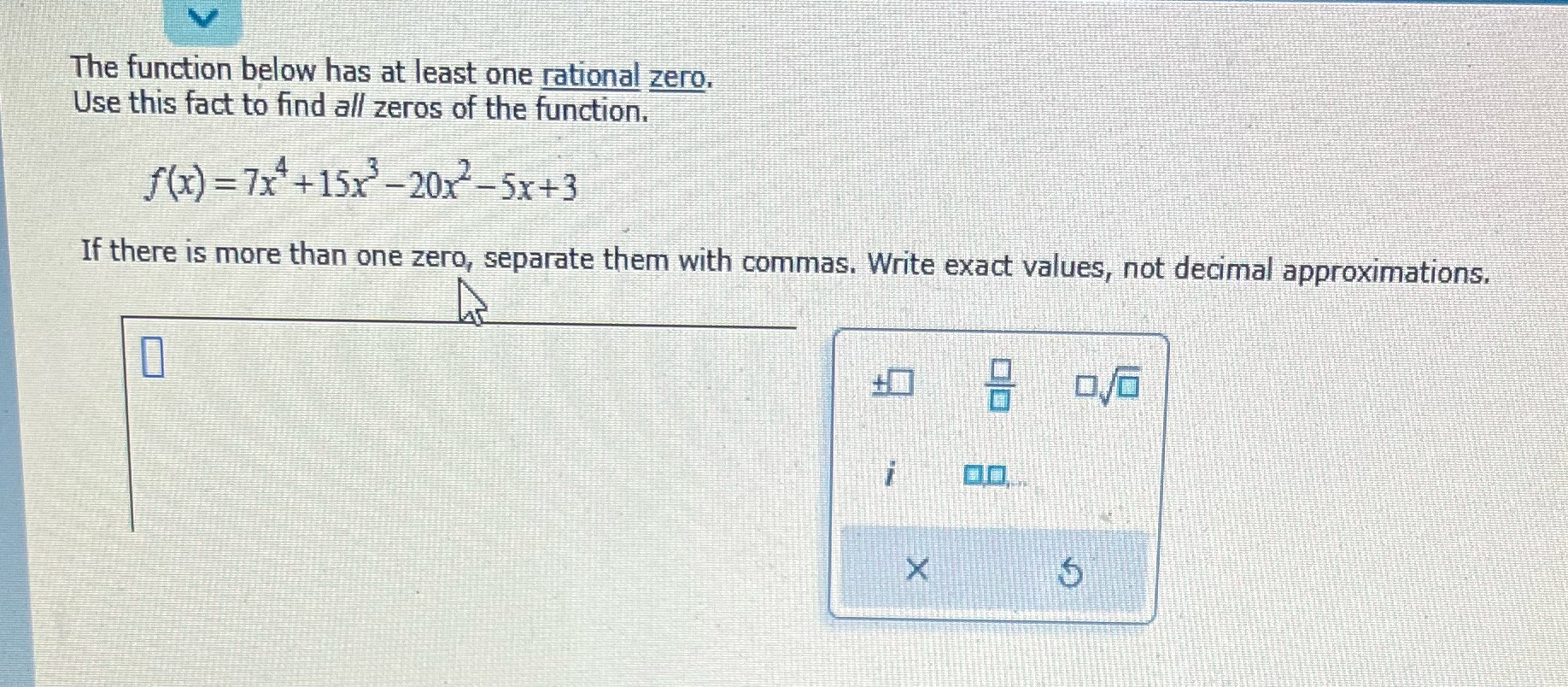 The function below has at least one rational zero. Use this