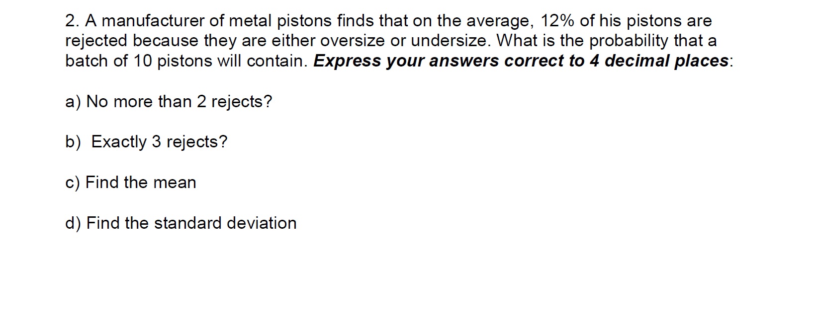 statistic questions. Answer both or NONE! I have 2 statistic questions. Answer