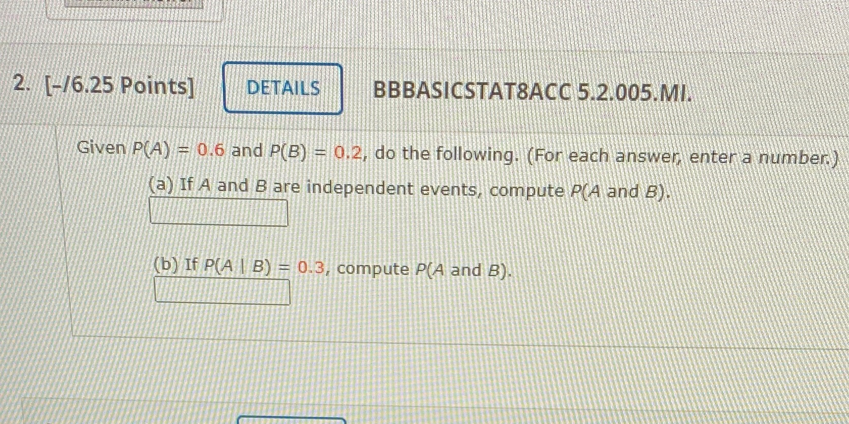 Explain please. 2. [-/6.25 Points] DETAILS BBBASICSTAT8ACC 5.2.005.MI. Given P(A) = 0.6