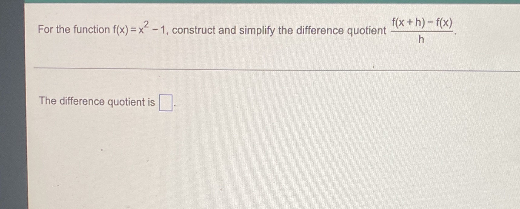  f ( x + h) -f(x) For the function f(x) =x