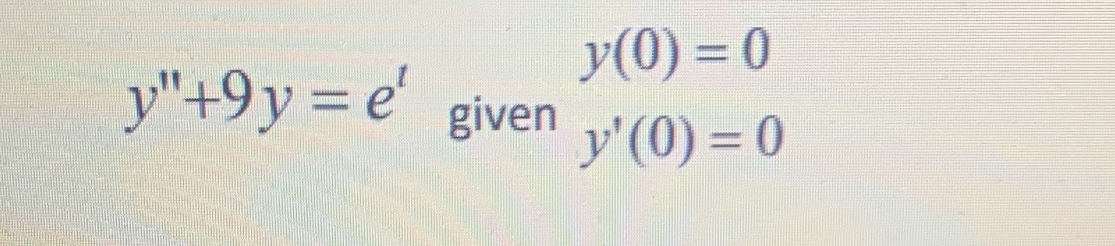 Solve using Laplace transforms y"+9y =e' y(0) = 0 given y'(0) =