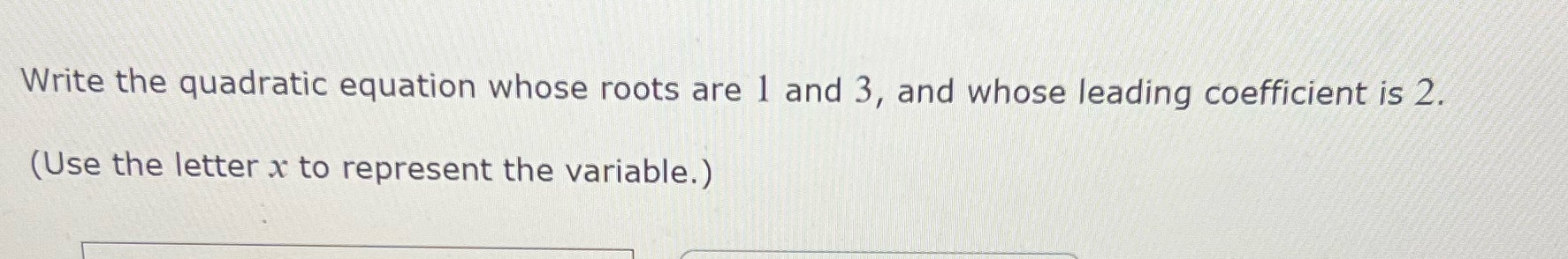 Write the quadratic equation whose roots are 1 and 3, and