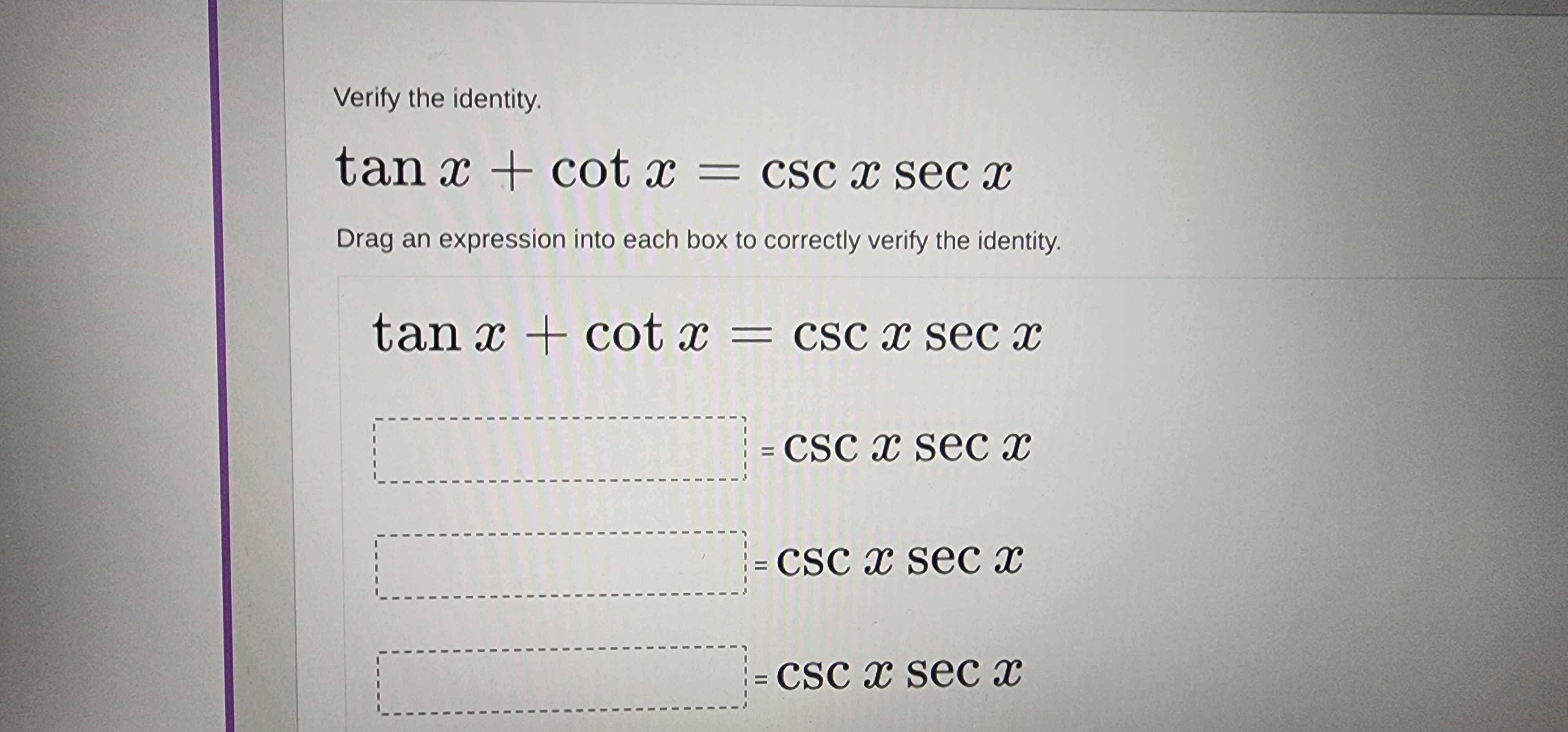 Verify the identity. tan x + cot x = csc x