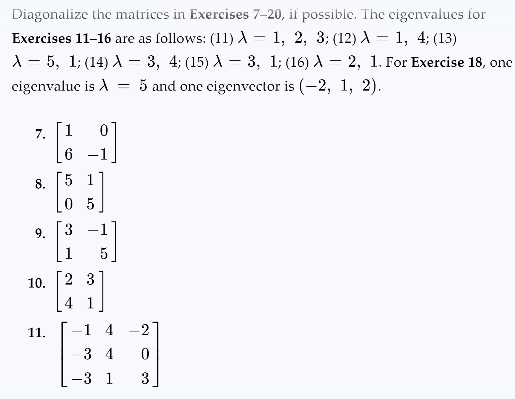  Diagonalize the matrices in Exercises 7-20, if possible. The eigenvalues for