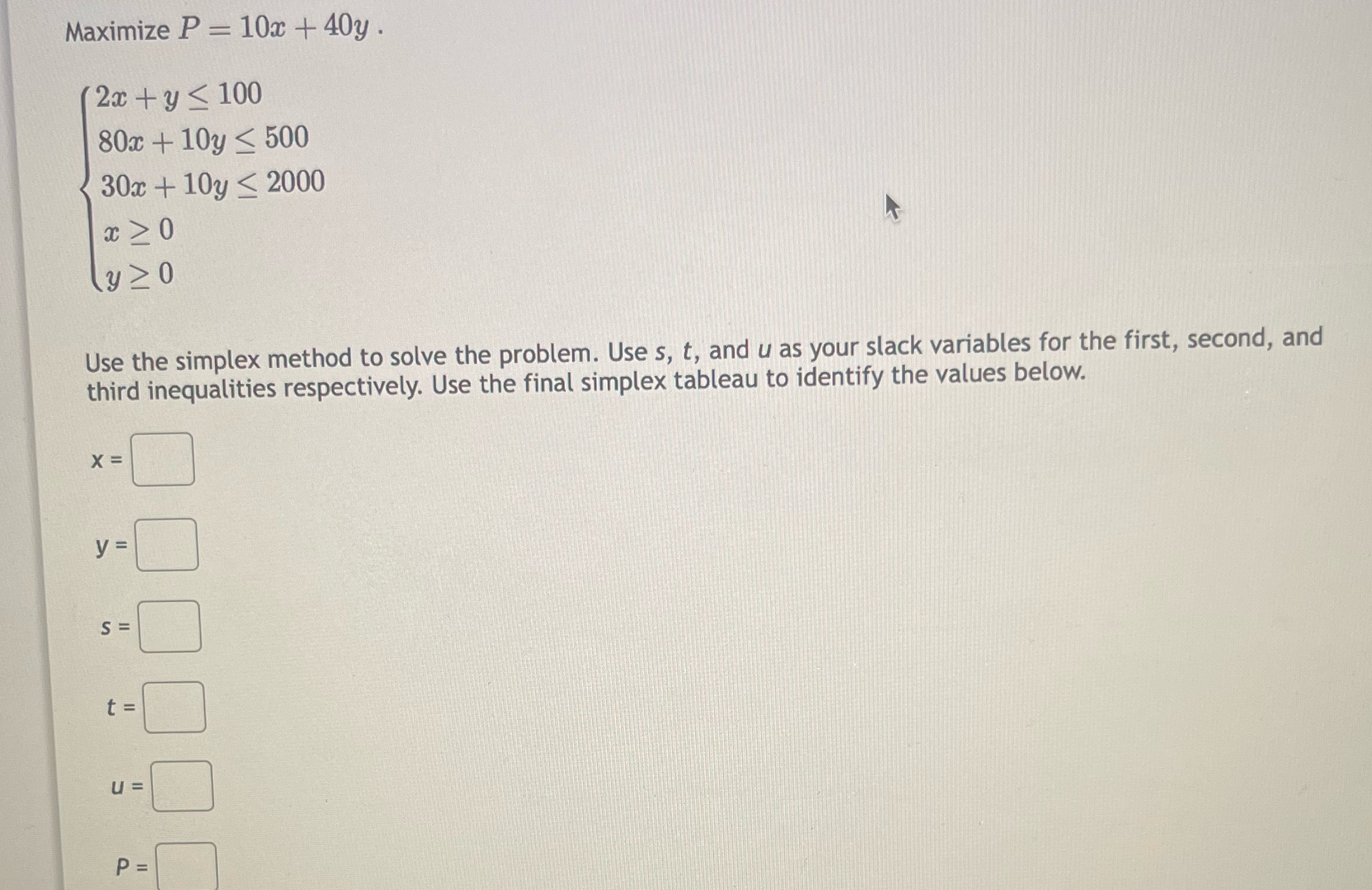 Consider the linear programming problem Maximize P = 10x + 40y .