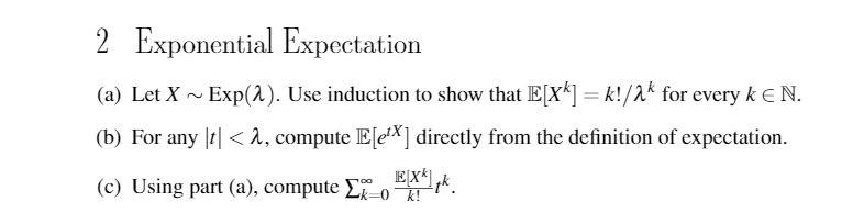  2 Exponential Expectation (a) Let X ~ Exp(2 ). Use induction