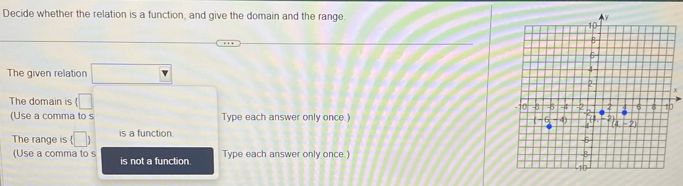  Decide whether the relation is a function, and give the domain