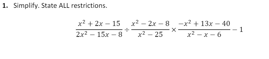  1. Simplify. State ALL restrictions. x2 + 2x - 15 x2