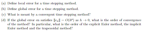 (a) Define local error for a time stepping method. (b) Define