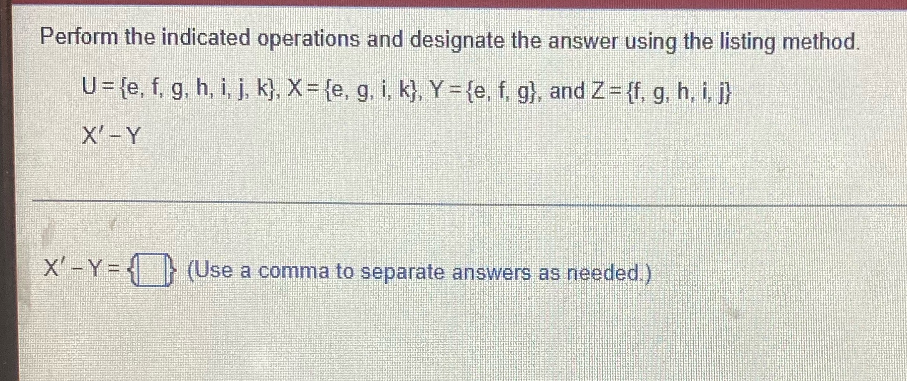 Perform the indicated operations and designate the answer using the listing