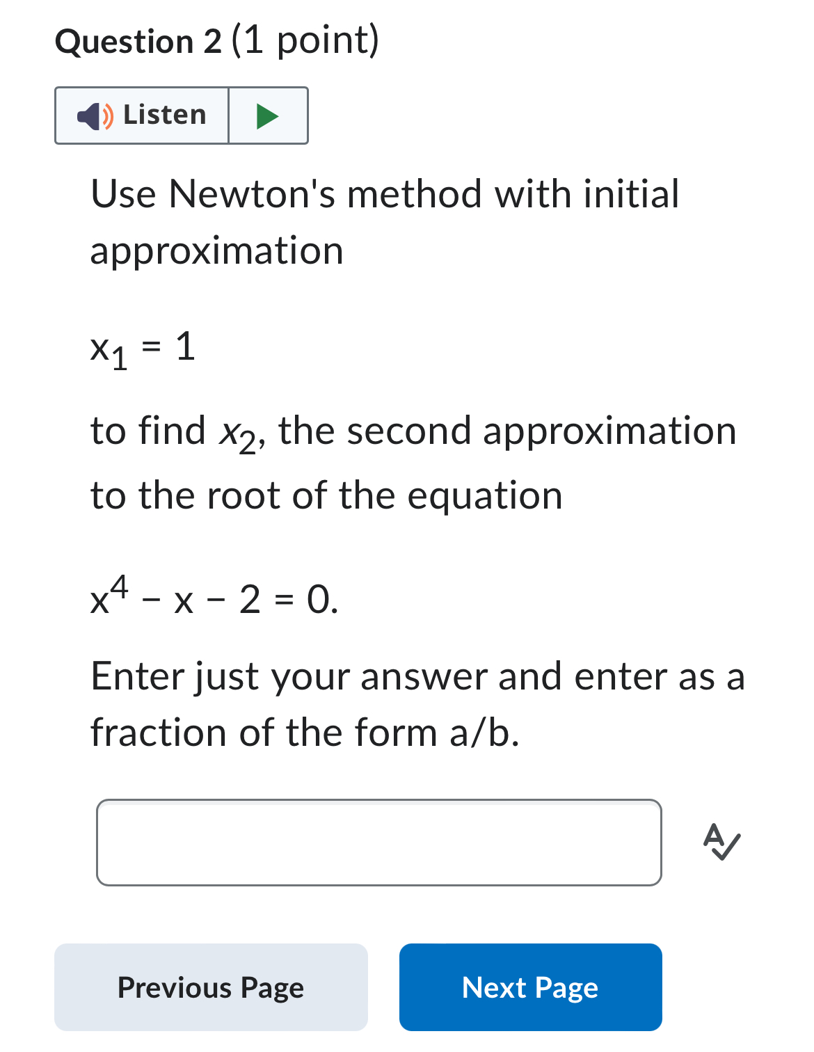  Question 2 (1 point) Listen Use Newton's method with initial approximation