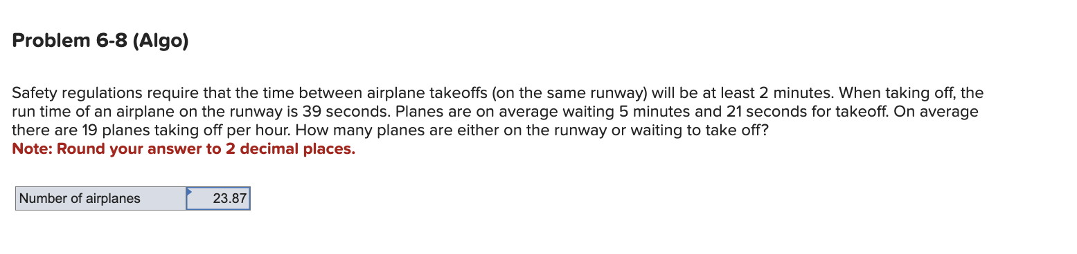  Problem 6-8 (Algo) Safety regulations require that the time between airplane