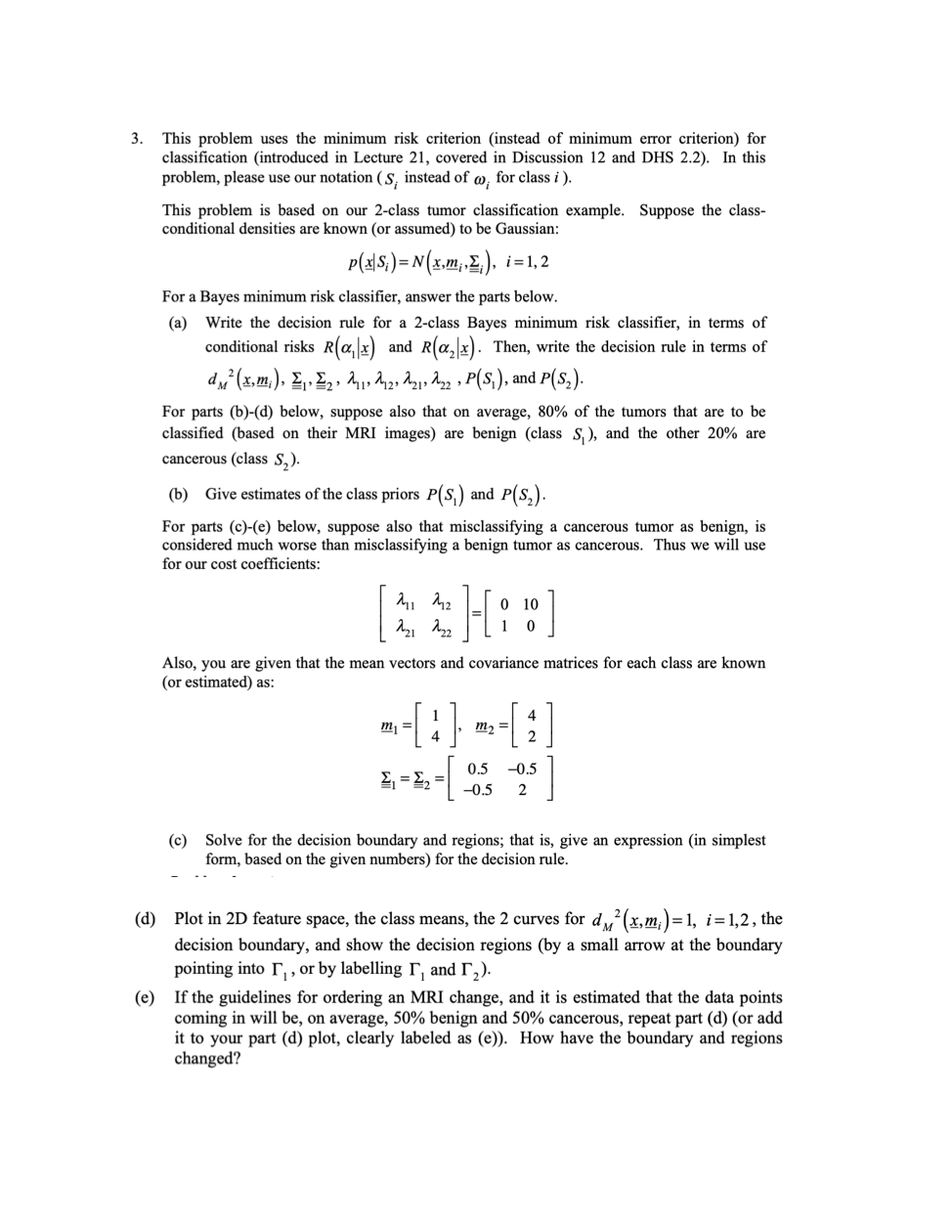 Bayes minimum risk classifier 3. This problem uses the minimum risk criterion