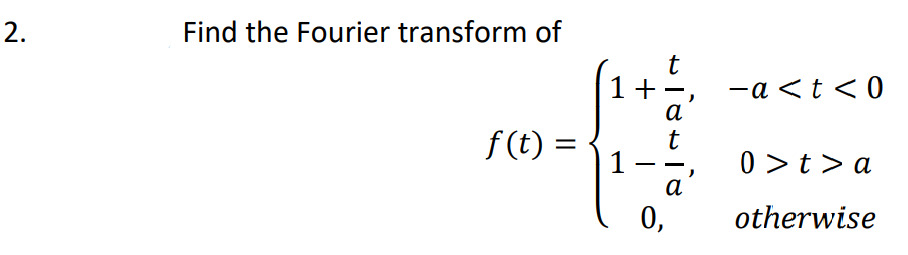 Problem solving. Find the fourier transform & show the complete solution. \f