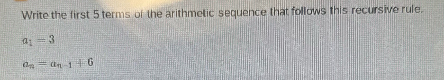 I need help with this question Write the first 5 terms of