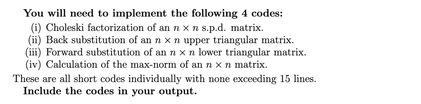 You will need to implement the following 4 codes: (i) Choleski