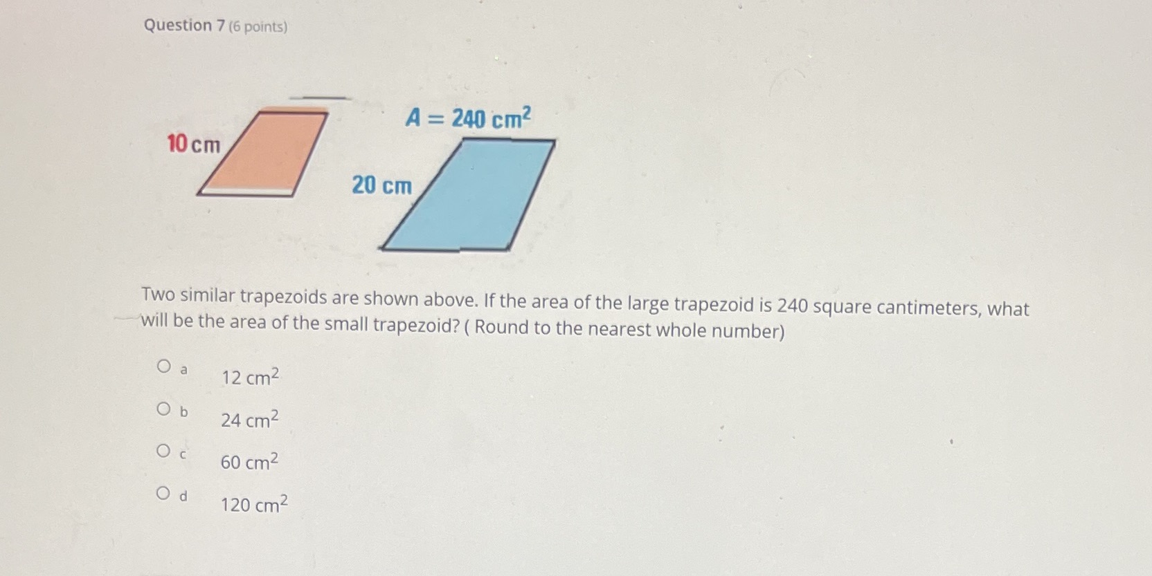  Question 7 (6 points) A = 240 cm2 10 cm 20