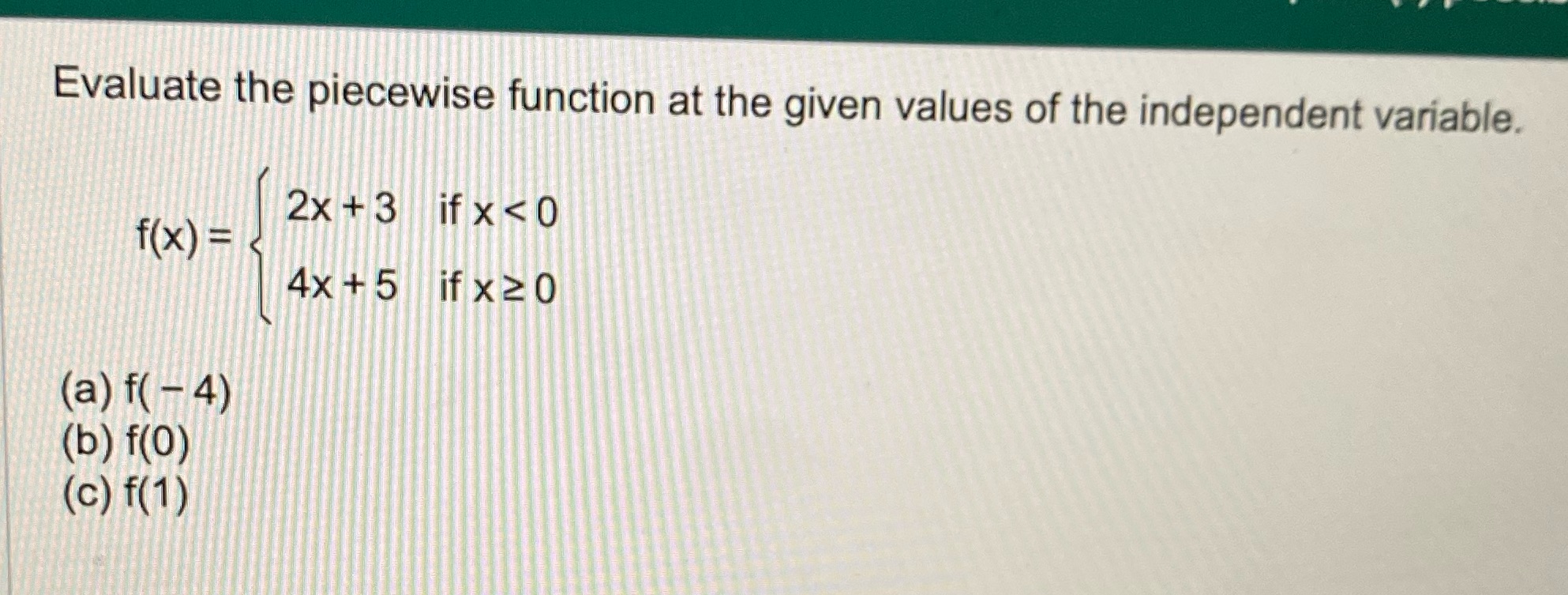  Evaluate the piecewise function at the given values of the independent