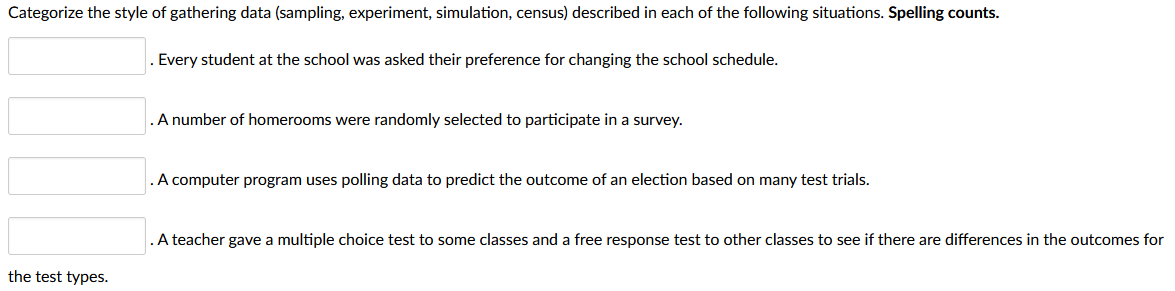  Categorize the style of gathering data (sampling. experiment, simulation, census} described