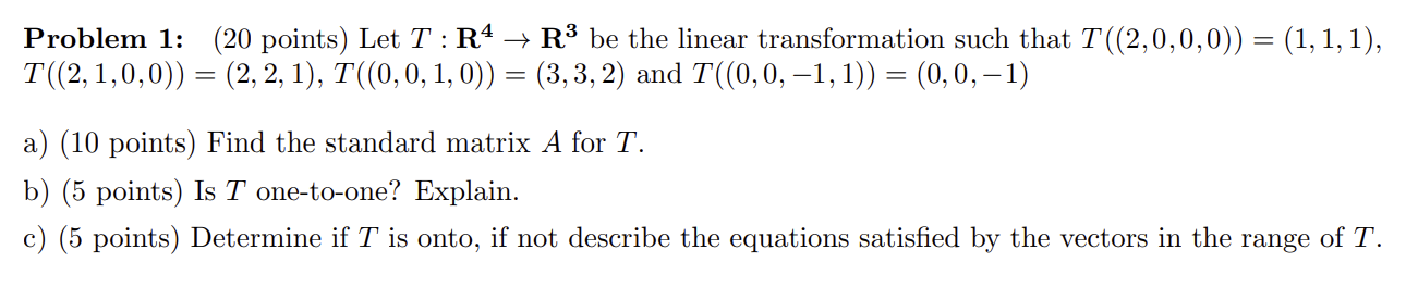 Problem 1: (20 points) Let T : R* R3 be the
