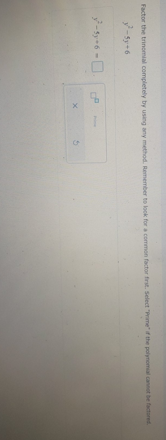 please help Factor the trinomial completely by using any method. Remember to