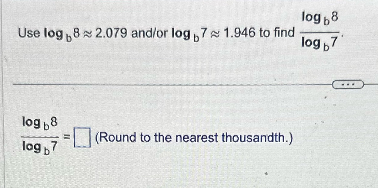 log b 8 Use log 8 ~ 2.079 and/or log |