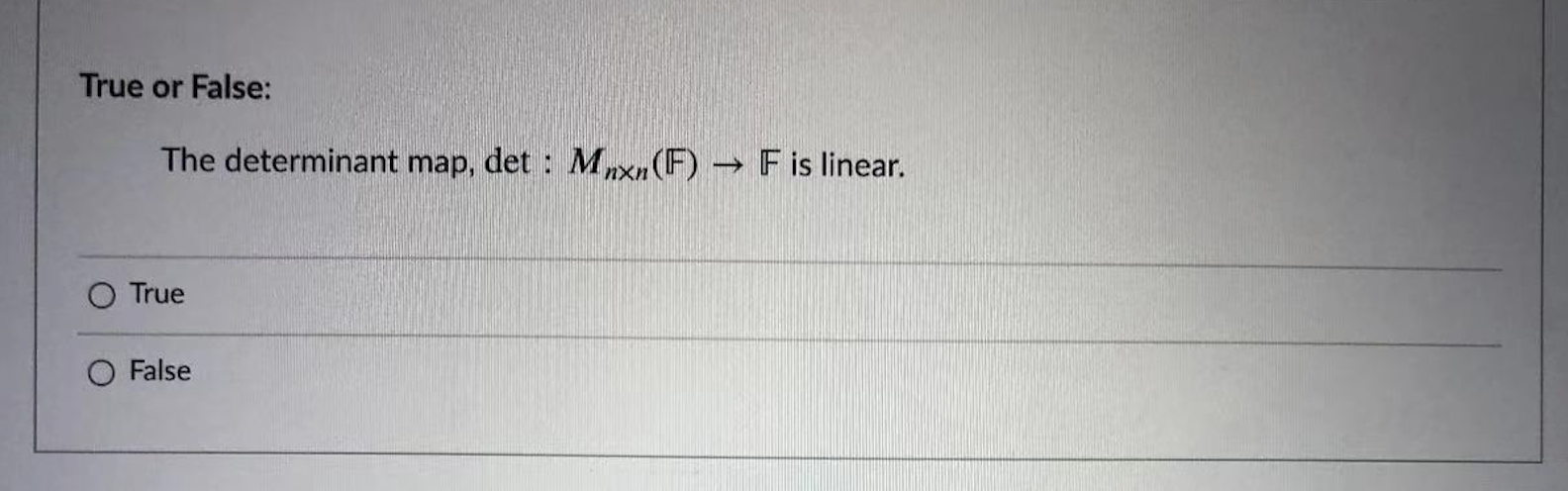 Please help me with this question. True or False: The determinant map,