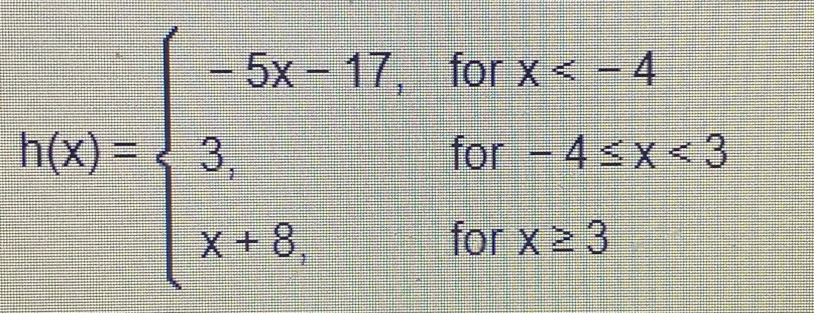 For the piecewise function, find the values h(-9), h(2), h(3), and h(5)