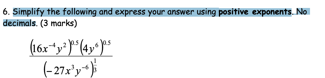 Simplify the following and express your answer using positive exponents. No decimals