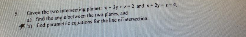 Given the two intersecting planes: x - 3y + z =