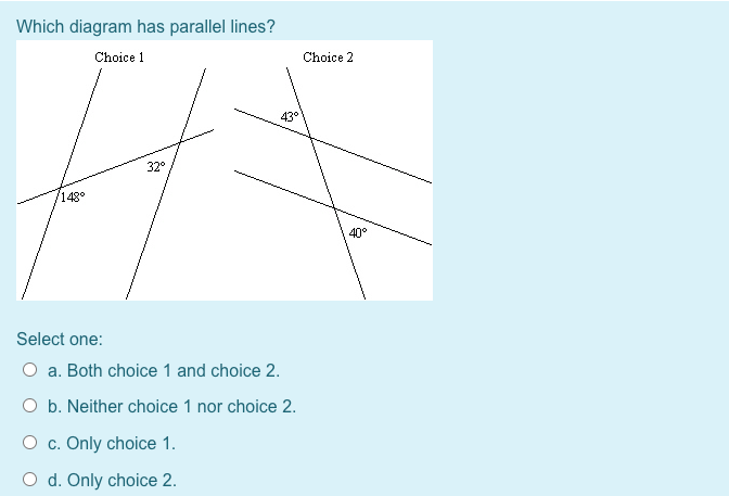 help me please Which diagram has parallel lines? Choice 1 Choice 2