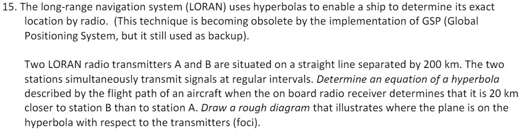  15. The long-range navigation system (LORAN) uses hyperbolas to enable a