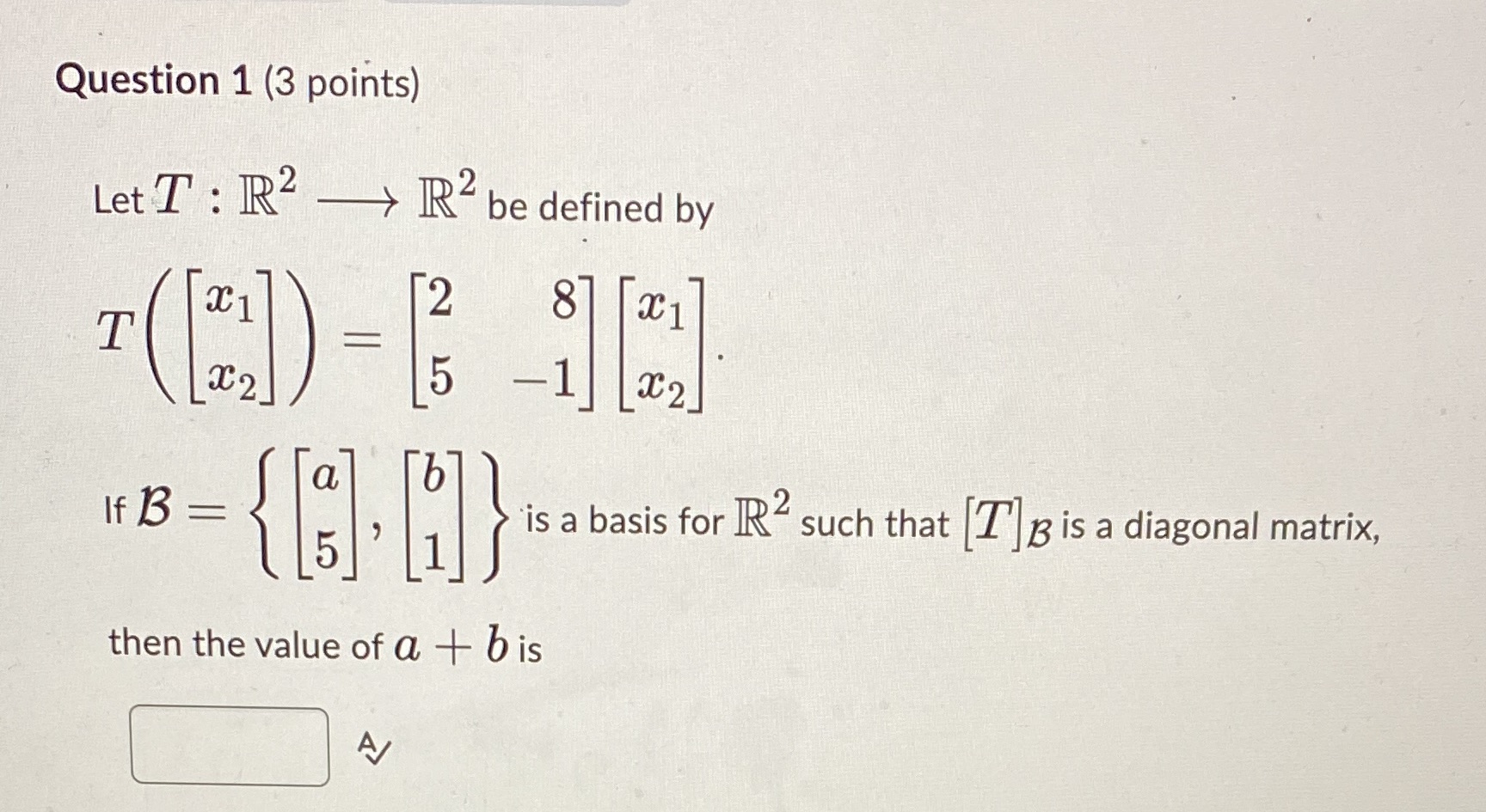  Question 1 (3 points) Let T : 2 -> R be