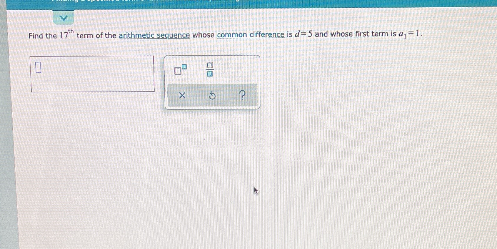 Find the 17" term of the arithmetic sequence whose common difference