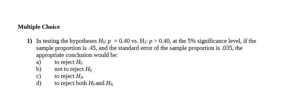  Multiple Choice 1) In testing the hypotheses Ho: p = 0.40