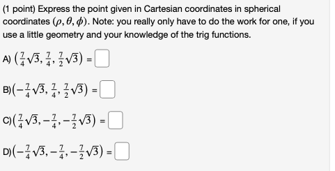 point whose rectangular coordinates are (4, 2, 5) 7 P= 8 =(1
