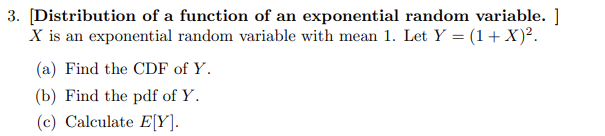  3. [Distribution of a function of an exponential random variable. ]