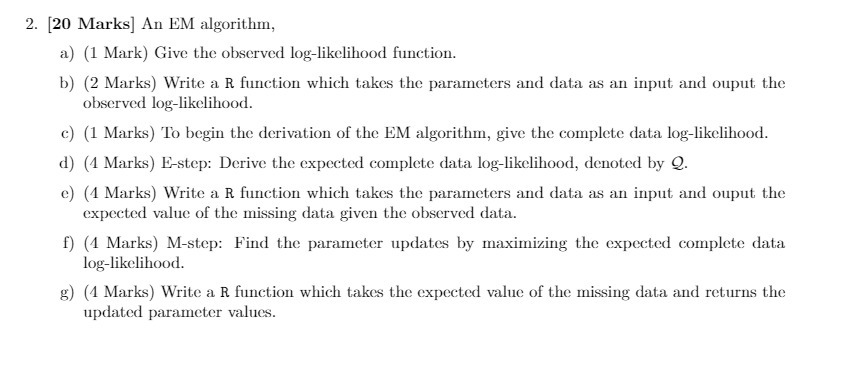  2. [2|] Marks] An EM algorithm, a) {1 Mark] Give the