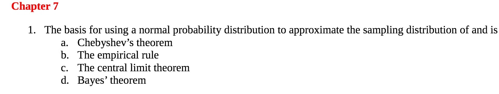  Chapter 7 1. The basis for using a normal probability distribution