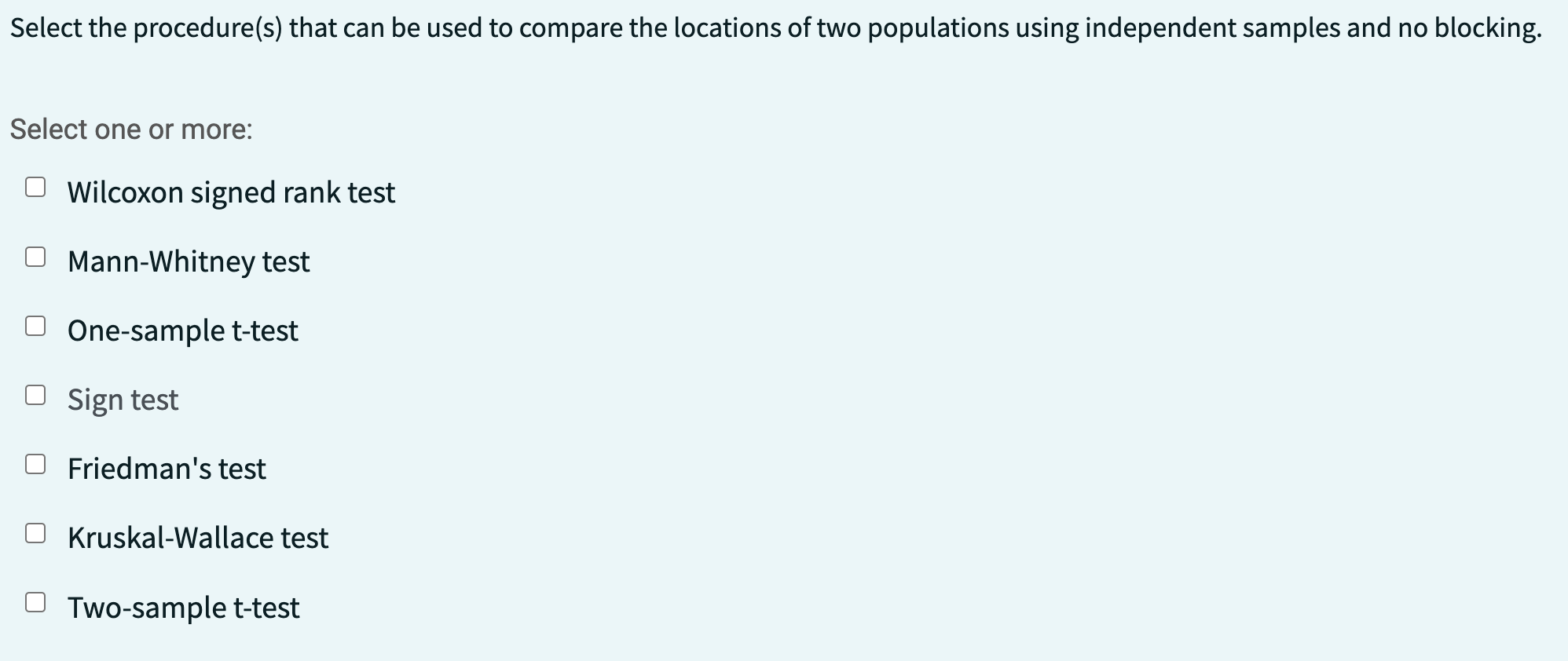 more: One-sample t-test O Kruskal-Wallace test O Wilcoxon signed rank test O