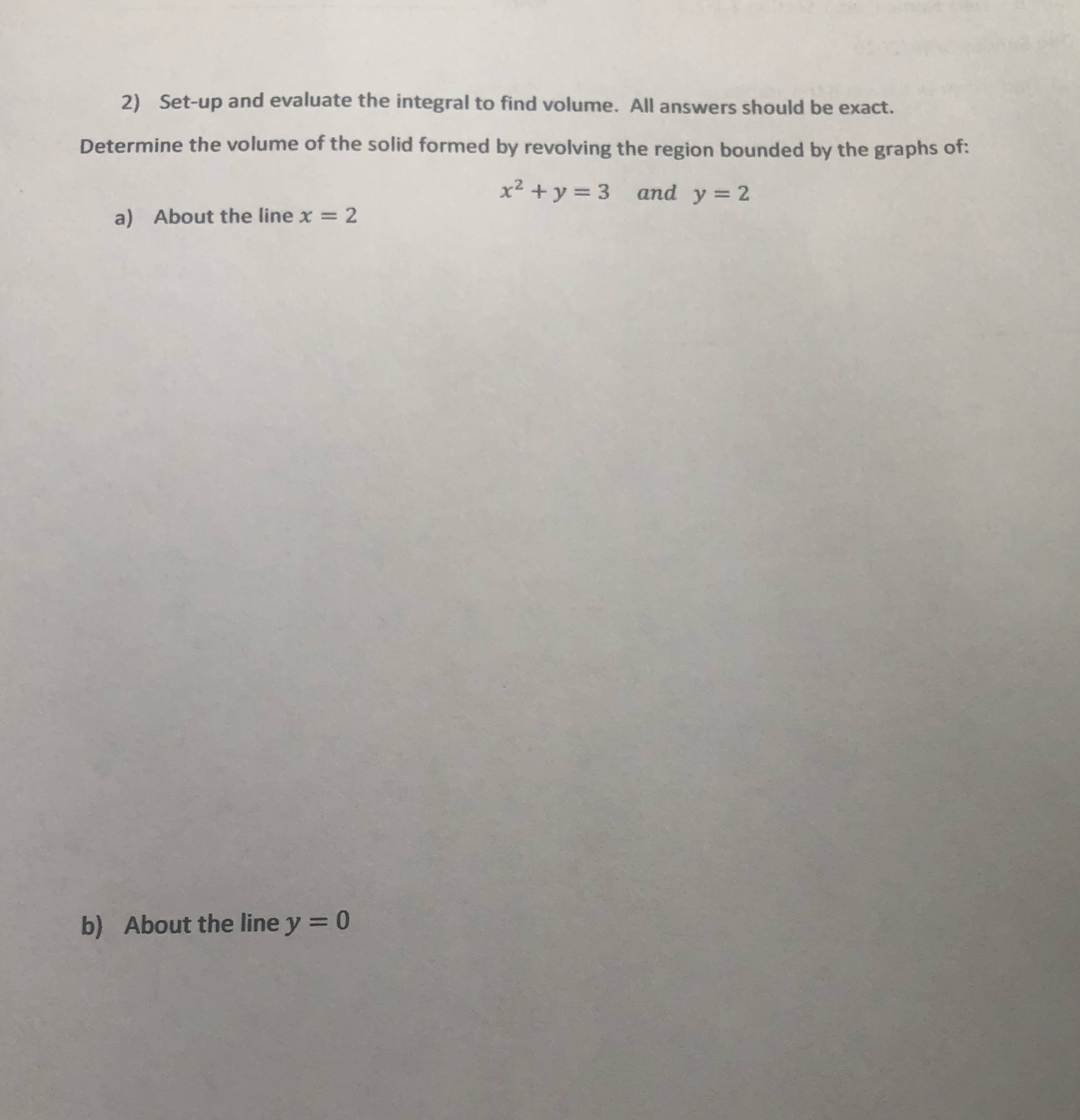 It is calculus 2 2) Set-up and evaluate the integral to find