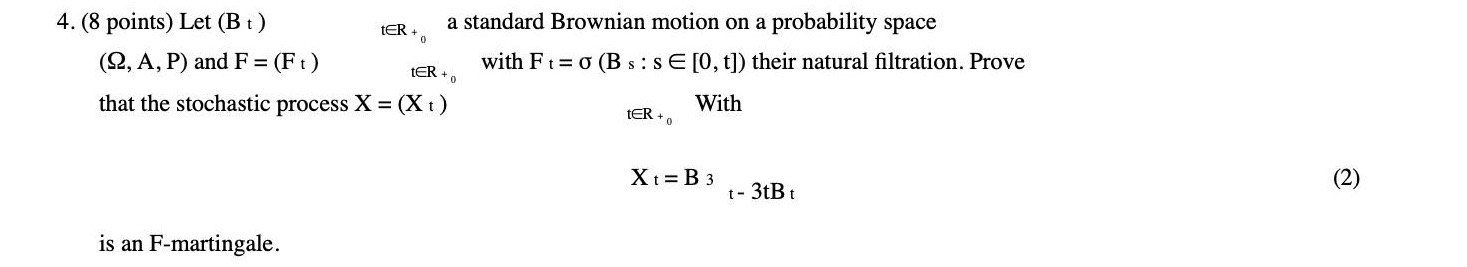 Instructions below 4. (8 points) Let (B t ) tER + a