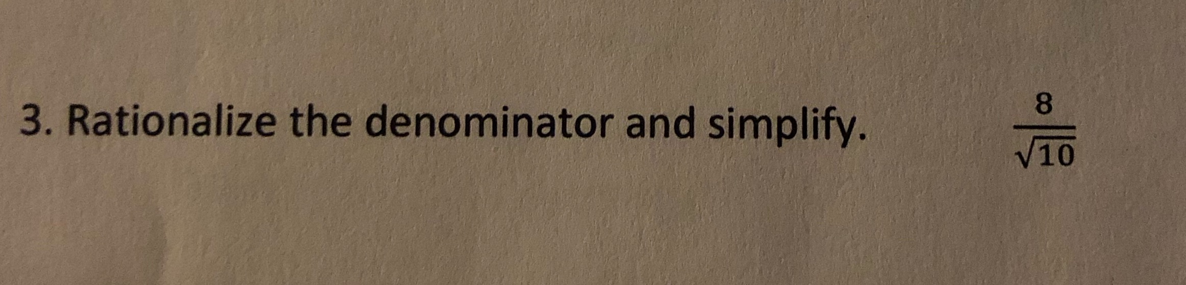 Please answer using breakdowns ! 3. Rationalize the denominator and simplify. 8