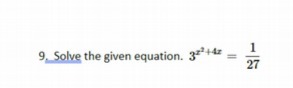 9. Solve the given equation. 3 +4