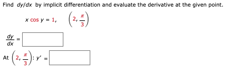 please help Find dy/dx by implicit differentiation and evaluate the derivative at