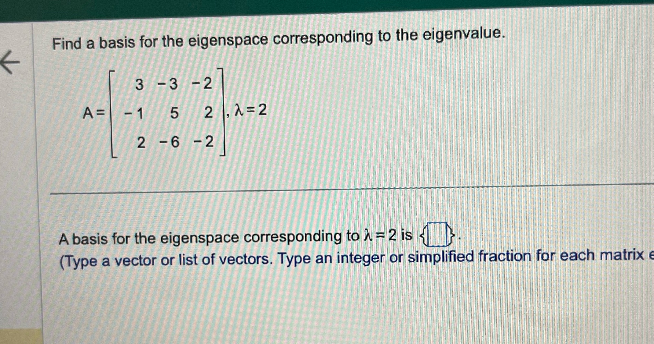 Find a basis for the eigenspace corresponding to the eigenvalue. 3
