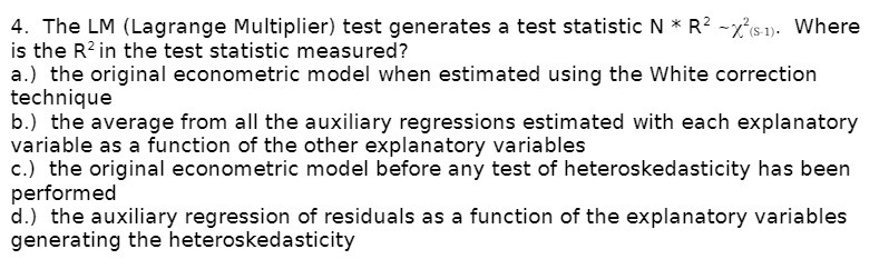  4. The LM {Lagrange Multiplier) test generates a test statistic N